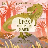Cover image: A Dinosaur’s Day: T. rex Meets His Match 9780744085341