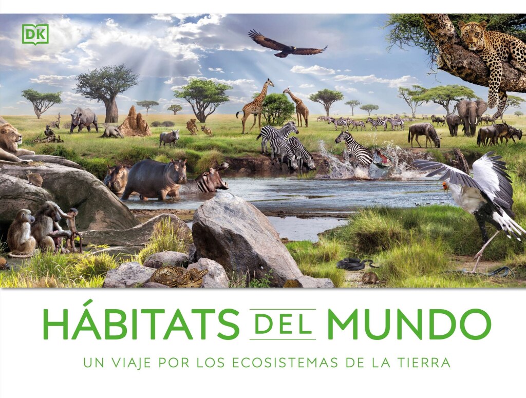Hábitats del mundo (Habitats of the World) Un viaje por los ecosistemas de la Tierra