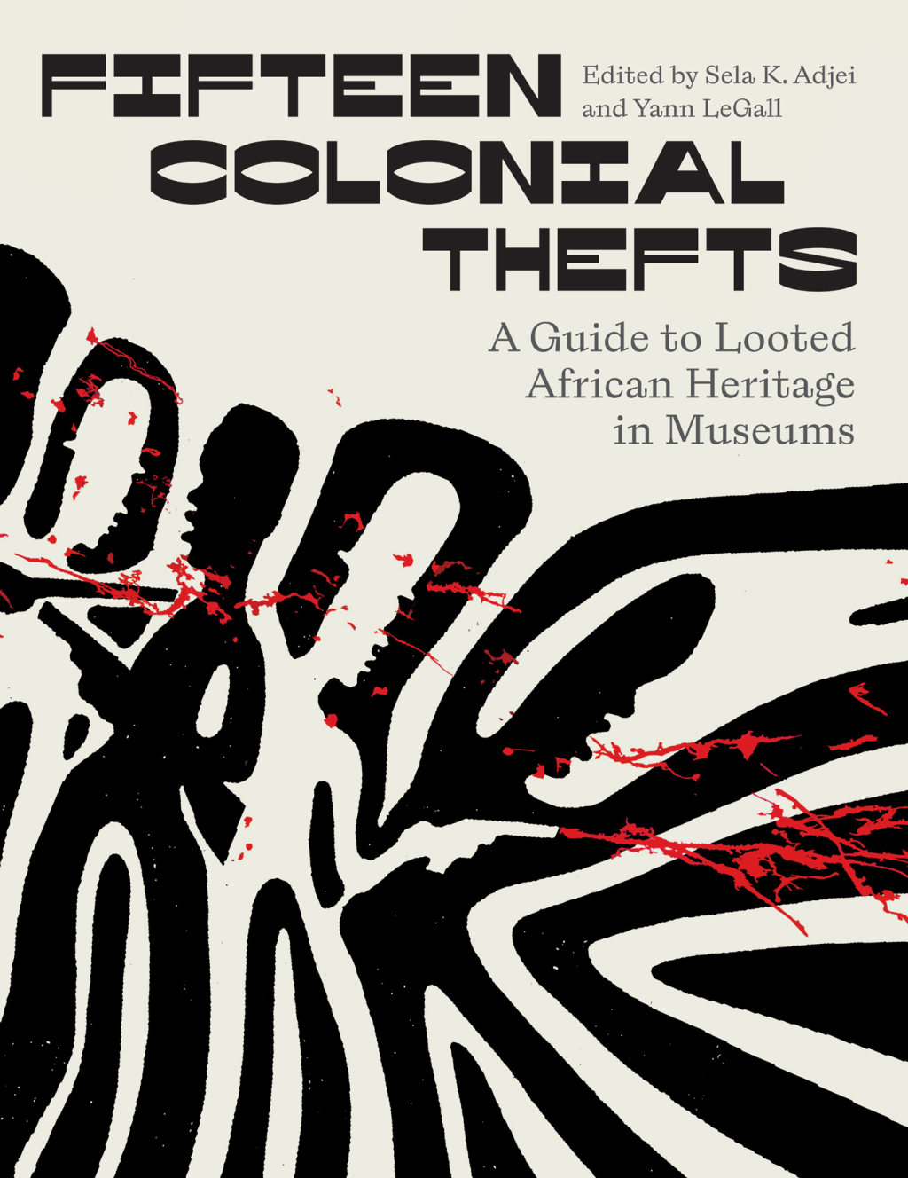 Fifteen Colonial Thefts A Guide to Looted African Heritage in Museums 1st Edition