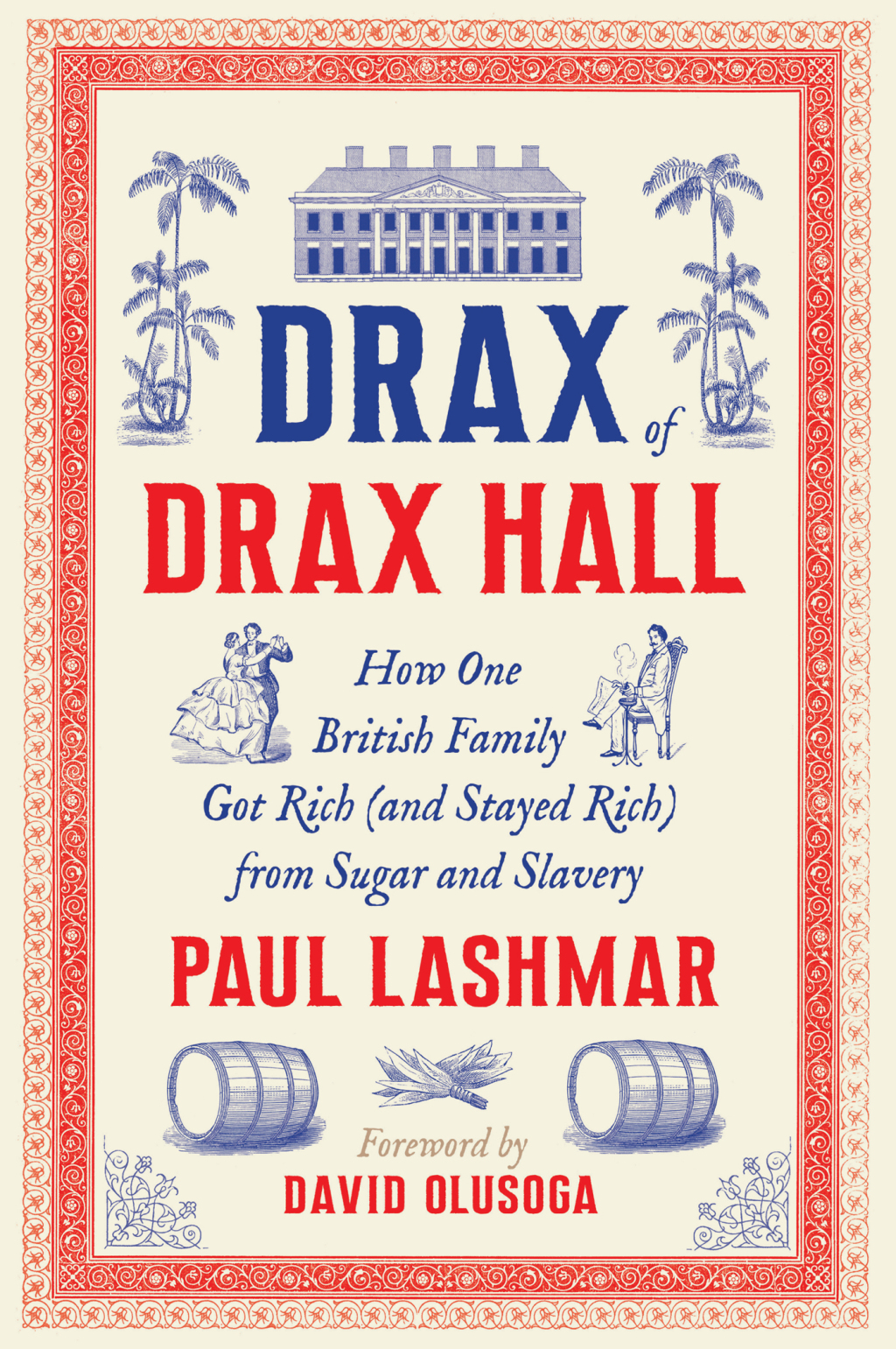 Drax of Drax Hall How One British Family Got Rich (and Stayed Rich) from Sugar and Slavery 1st Edition
