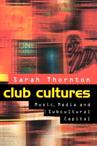 Cover image: Club Cultures: Music, Media and Subcultural Capital 1st edition 9780745614434