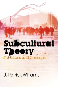 Cover image: Subcultural Theory: Traditions and Concepts 1st edition 9780745643885