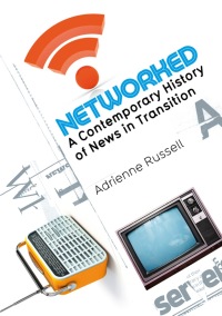 صورة الغلاف: Networked: A Contemporary History of News in Transition 1st edition 9780745649528