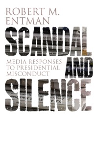 Cover image: Scandal and Silence: Media Responses to Presidential Misconduct 1st edition 9780745647630