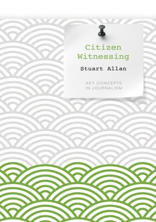 Cover image: Citizen Witnessing: Revisioning Journalism in Times of Crisis 1st edition 9780745651965