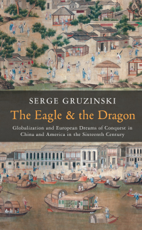 Omslagafbeelding: The Eagle and the Dragon: Globalization and European Dreams of Conquest in China and America in the Sixteenth Century 1st edition 9780745667126
