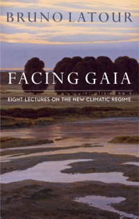 Cover image: Facing Gaia: Eight Lectures on the New Climatic Regime 1st edition 9780745684345