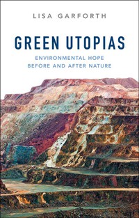 صورة الغلاف: Green Utopias: Environmental Hope Before and After Nature 1st edition 9780745684741