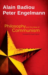 Cover image: Philosophy and the Idea of Communism: Alain Badiou in conversation with Peter Engelmann 1st edition 9780745688350
