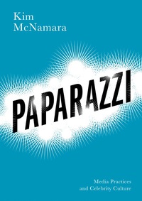 Cover image: Paparazzi: Media Practices and Celebrity Culture 1st edition 9780745651743