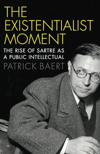 Cover image: The Existentialist Moment - The Rise of Sartre as a Public Intellectual 1st edition 9780745685403