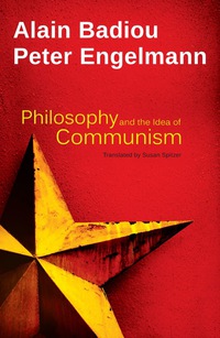 Cover image: Philosophy and the Idea of Communism - Alain Badiou in conversation with Peter Engelmann 1st edition 9780745688367