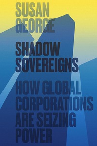 Cover image: Shadow Sovereigns: How Global Corporations are Seizing Power 1st edition 9780745697826