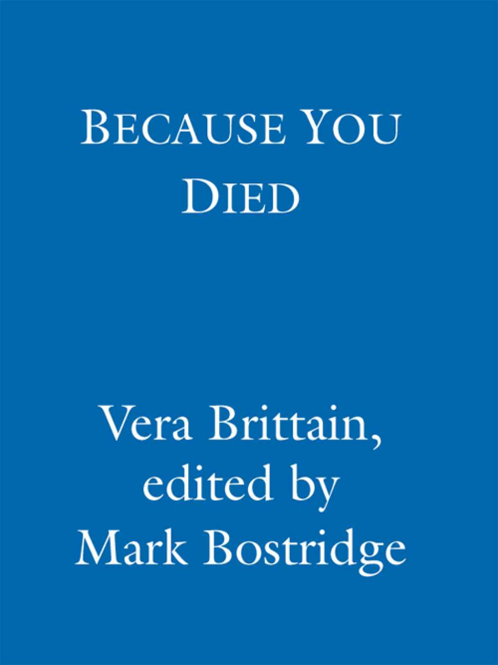 Because You Died Poetry and Prose of the First World War and After