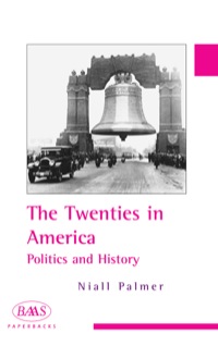 Cover image: The Twenties in America:Politics and History 9780748620371