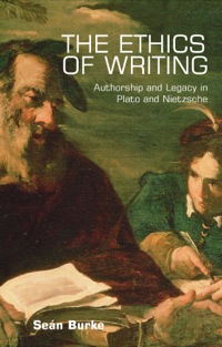 Cover image: The Ethics of Writing: Authorship and Legacy in Plato and Nietzsche 9780748641796