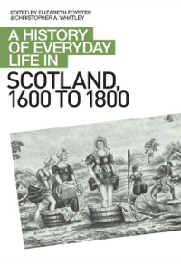 Titelbild: A History of Everyday Life in Scotland, 1600 to 1800 9780748619658