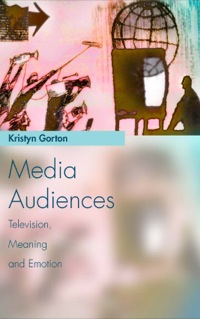 Cover image: Media Audiences:Television, Meaning and Emotion 9780748624188