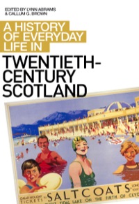 Cover image: A History of Everyday Life in Twentieth-Century Scotland 9780748624317