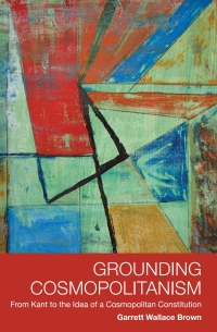 Cover image: Grounding Cosmopolitanism: From Kant to the Idea of a Cosmopolitan Constitution 9780748677306