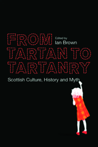صورة الغلاف: From Tartan to Tartanry: Scottish Culture, History and Myth 9780748664641