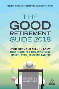 Cover image: The Good Retirement Guide 2018 32nd edition 9780749481735