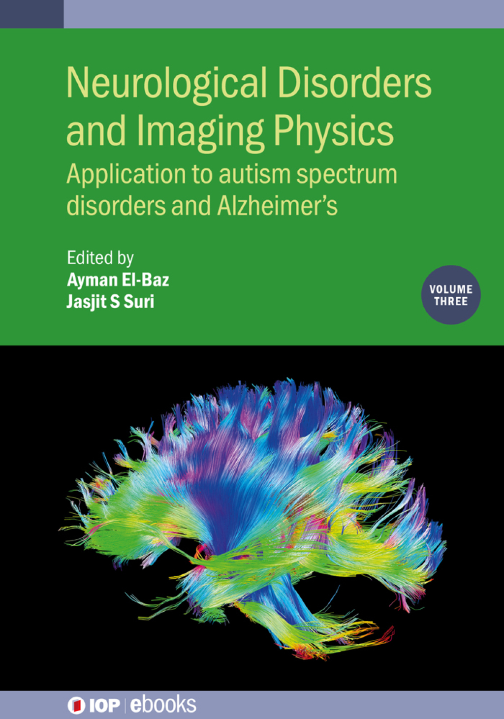 Neurological Disorders and Imaging Physics, Volume 3 Application to autism spectrum disorders and Alzheimer’s