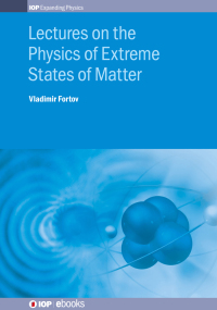 表紙画像: Lectures on the Physics of Extreme States of Matter 9780750321297