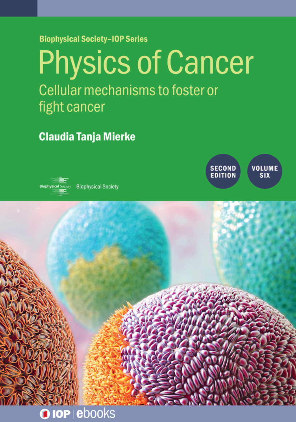 Physics of Cancer, Volume 6 Cellular mechanisms to foster or fight cancer 2nd Edition