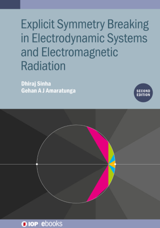 Cover image: Explicit Symmetry Breaking in Electrodynamic Systems and Electromagnetic Radiation (Second Edition) 2nd edition 9780750351300