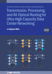 Cover image: Transmission, Processing, and All-Optical Routing for Ultra-High Capacity Data Center Networking (Second Edition) 2nd edition 9780750358507