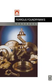 Cover image: Foseco Ferrous Foundryman's Handbook 11th edition 9780750642842
