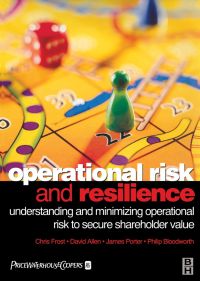 Cover image: Operational Risk and Resilience: Understanding and Minimising Operational Risk to Secure Shareholder Value 1st edition 9780750643955