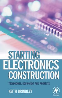 Imagen de portada: Starting Electronics Construction: Techniques, Equipment and Projects 9780750667364