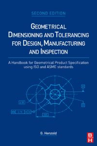Cover image: Geometrical Dimensioning and Tolerancing for Design, Manufacturing and Inspection: A Handbook for Geometrical Product Specification using ISO and ASME standards 2nd edition 9780750667388
