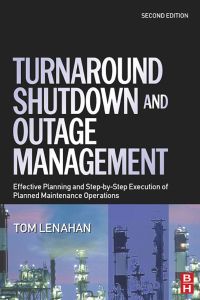 Cover image: Turnaround, Shutdown and Outage Management: Effective Planning and Step-by-Step Execution of Planned Maintenance Operations 9780750667876