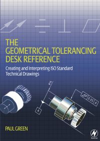 Omslagafbeelding: The Geometrical Tolerancing Desk Reference: Creating and Interpreting ISO Standard Technical Drawings 9780750668217