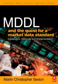 Cover image: MDDL and the Quest for a Market Data Standard: Explanation, Rationale, and Implementation 9780750668392