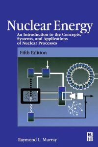 Cover image: Nuclear Energy: An Introduction to the Concepts, Systems, and Applications of Nuclear Processes 5th edition 9780750671361