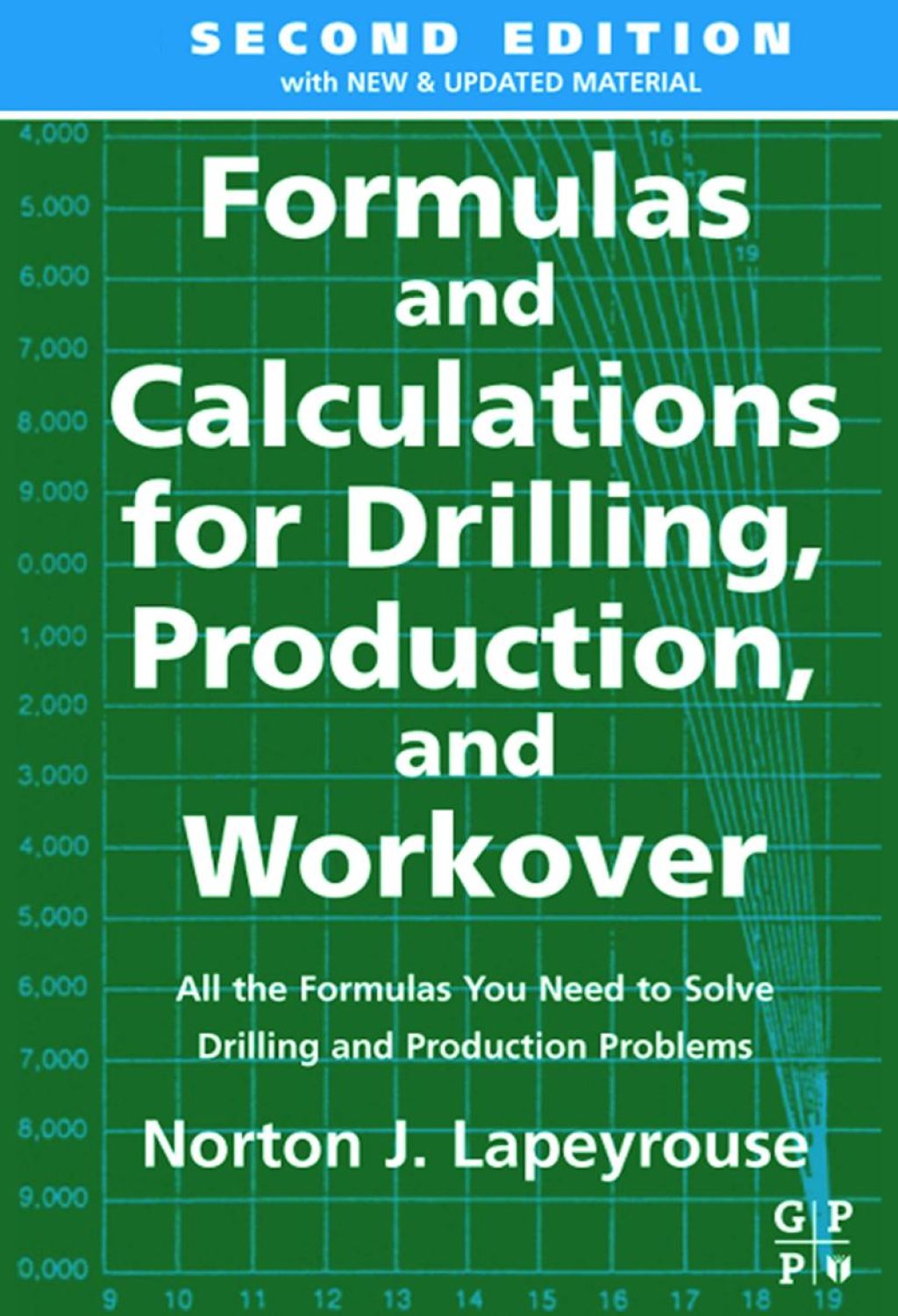 Formulas and Calculations for Drilling, Production and Workover 2nd Edition