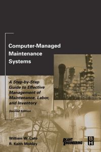 صورة الغلاف: Computer-Managed Maintenance Systems: A Step-by-Step Guide to Effective Management of Maintenance, Labor, and Inventory 2nd edition 9780750674737