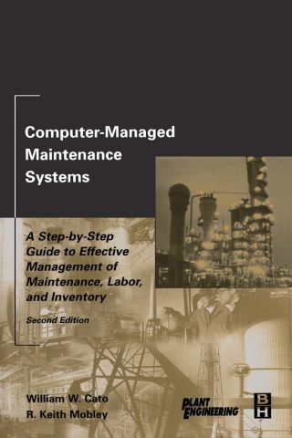 Cover image: Computer-Managed Maintenance Systems: A Step-by-Step Guide to Effective Management of Maintenance, Labor, and Inventory 2nd edition 9780750674737