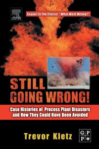 صورة الغلاف: Still Going Wrong!: Case Histories of Process Plant Disasters and How They Could Have Been Avoided 9780750677097