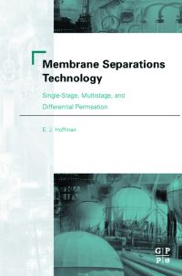 Cover image: Membrane Separations Technology: Single-Stage, Multistage, and Differential Permeation 9780750677103