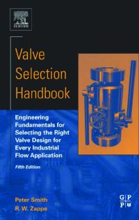 Cover image: Valve Selection Handbook: Engineering Fundamentals for Selecting the Right Valve Design for Every Industrial Flow Application 5th edition 9780750677172