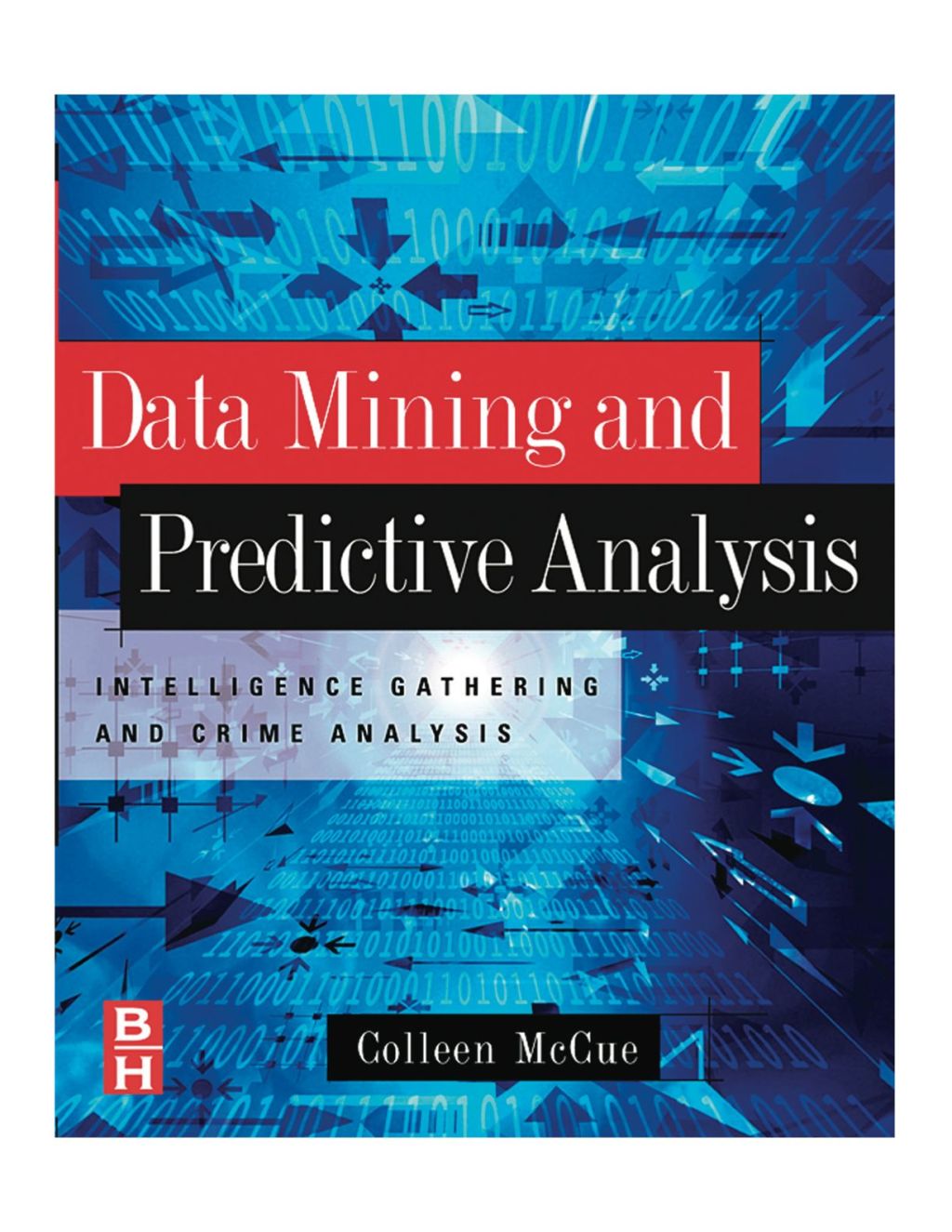 Data Mining and Predictive Analysis: Intelligence Gathering and Crime Analysis