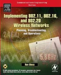 صورة الغلاف: Implementing 802.11, 802.16, and 802.20 Wireless Networks: Planning, Troubleshooting, and Operations 9780750678087