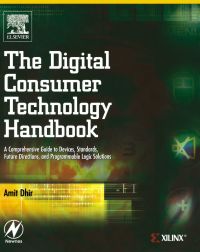 Cover image: The Digital Consumer Technology Handbook: A Comprehensive Guide to Devices, Standards, Future Directions, and Programmable Logic Solutions 9780750678155