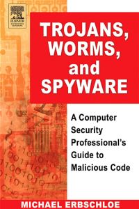 Imagen de portada: Trojans, Worms, and Spyware: A Computer Security Professional's Guide to Malicious Code 9780750678483