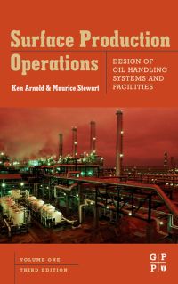 Cover image: Surface Production Operations, Volume 1: Design of Oil Handling Systems and Facilities 3rd edition 9780750678537